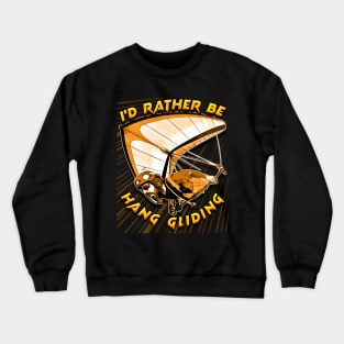 Deltaplane Gliders Saying '' I'd Rather Be Hang Gliding" Crewneck Sweatshirt